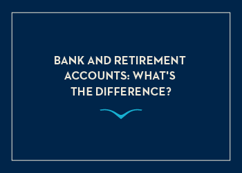 Bank And Retirement Accounts Whats The Difference